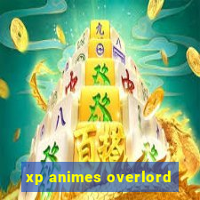 xp animes overlord